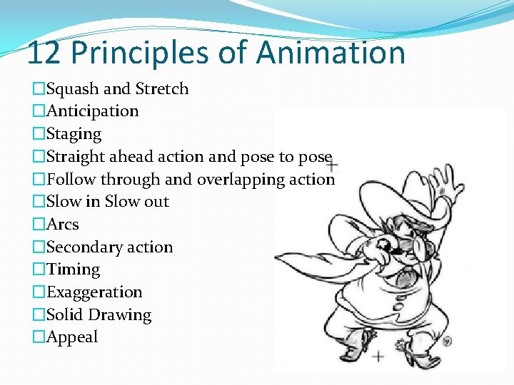 12 Principles of Animation �Squash and Stretch �Anticipation �Staging �Straight ahead action and pose
