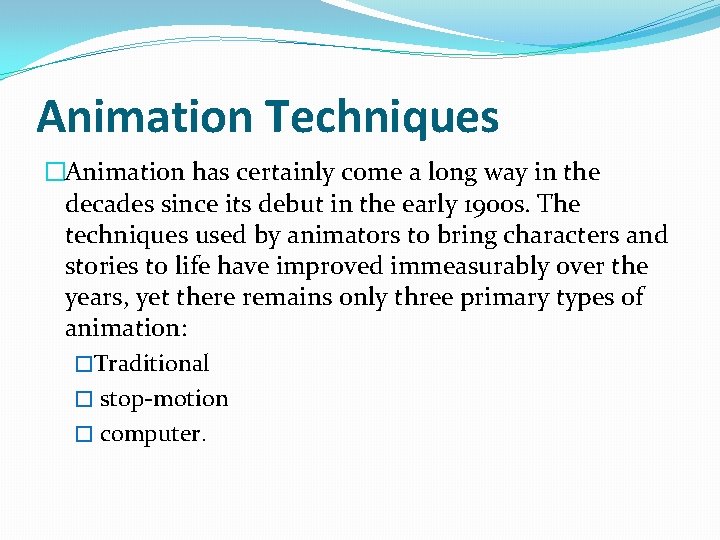 Animation Techniques �Animation has certainly come a long way in the decades since its