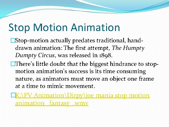 Stop Motion Animation �Stop-motion actually predates traditional, handdrawn animation: The first attempt, The Humpty