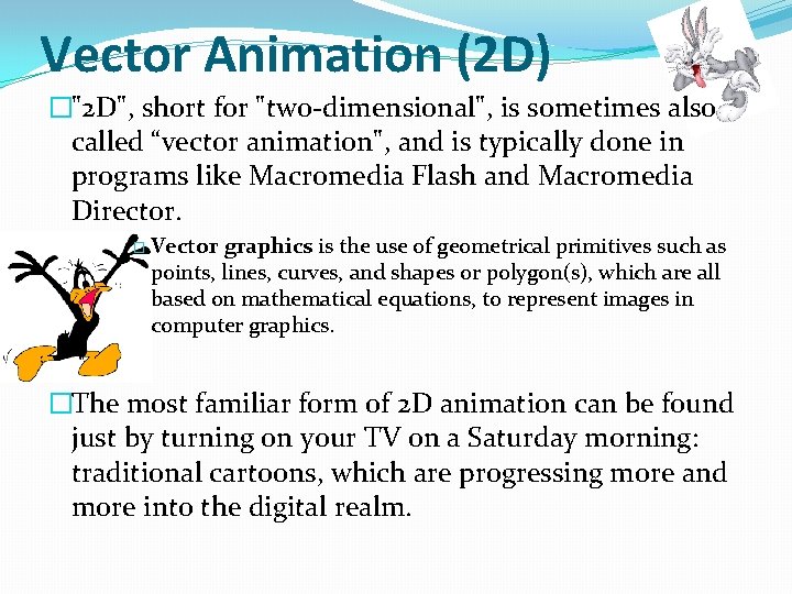 Vector Animation (2 D) �"2 D", short for "two-dimensional", is sometimes also called “vector