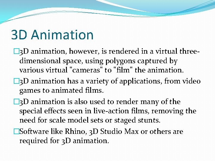3 D Animation � 3 D animation, however, is rendered in a virtual threedimensional