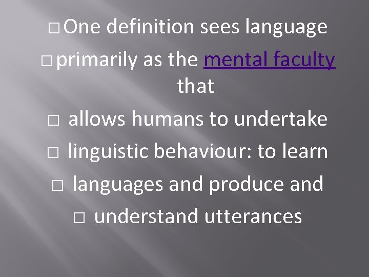 � One definition sees language � primarily as the mental faculty that � allows