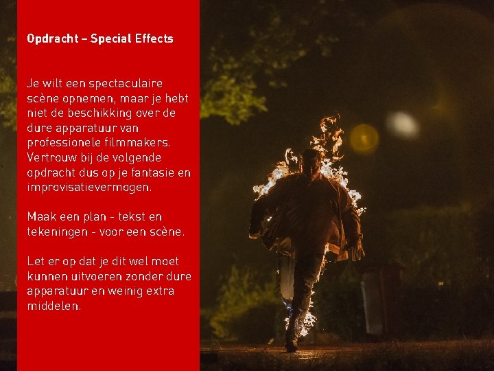 Opdracht – Special Effects Je wilt een spectaculaire scène opnemen, maar je hebt niet