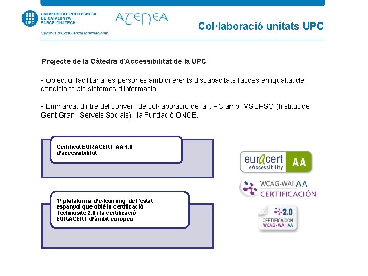 Col·laboració unitats UPC Projecte de la Càtedra d’Accessibilitat de la UPC • Objectiu: facilitar