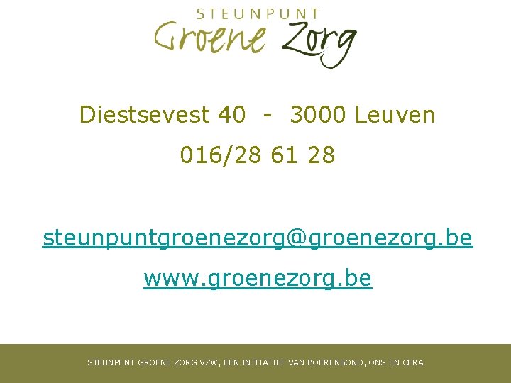 Diestsevest 40 - 3000 Leuven 016/28 61 28 steunpuntgroenezorg@groenezorg. be www. groenezorg. be STEUNPUNT