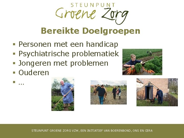 Bereikte Doelgroepen § § § Personen met een handicap Psychiatrische problematiek Jongeren met problemen