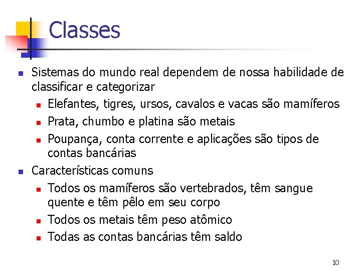 Classes n n Sistemas do mundo real dependem de nossa habilidade de classificar e