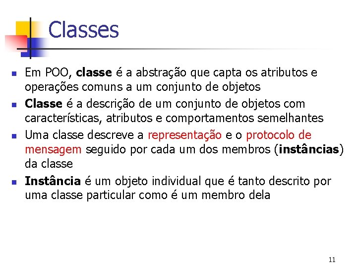 Classes n n Em POO, classe é a abstração que capta os atributos e