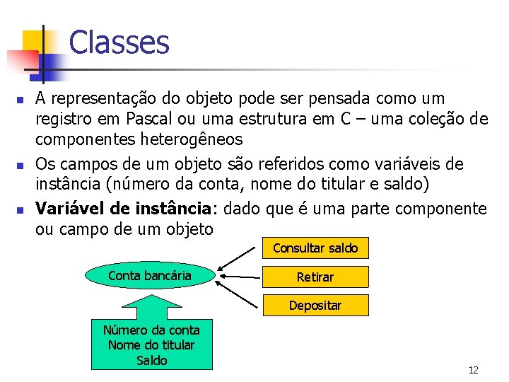 Classes n n n A representação do objeto pode ser pensada como um registro