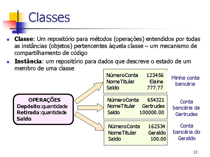 Classes n n Classe: Um repositório para métodos (operações) entendidos por todas as instâncias