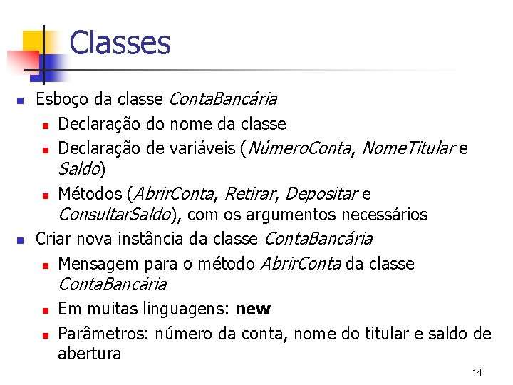 Classes n n Esboço da classe Conta. Bancária n Declaração do nome da classe