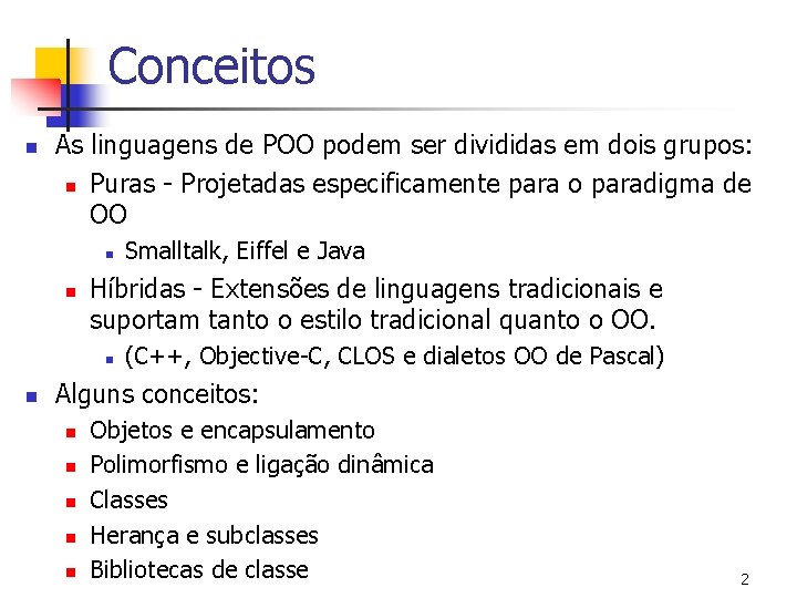 Conceitos n As linguagens de POO podem ser divididas em dois grupos: n Puras