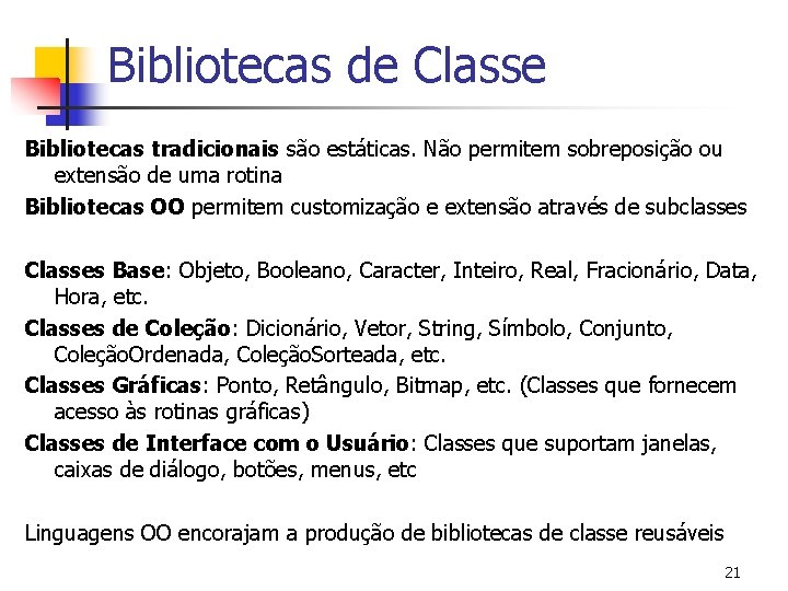 Bibliotecas de Classe Bibliotecas tradicionais são estáticas. Não permitem sobreposição ou extensão de uma