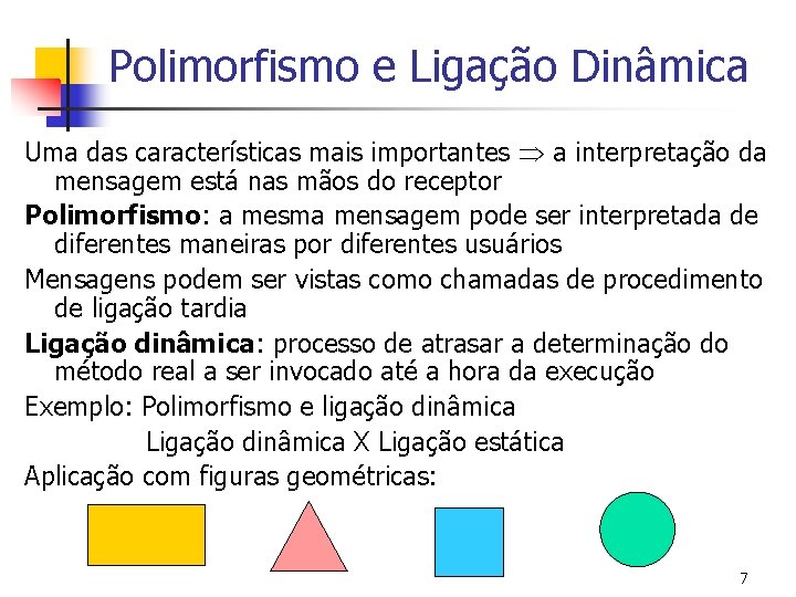 Polimorfismo e Ligação Dinâmica Uma das características mais importantes a interpretação da mensagem está