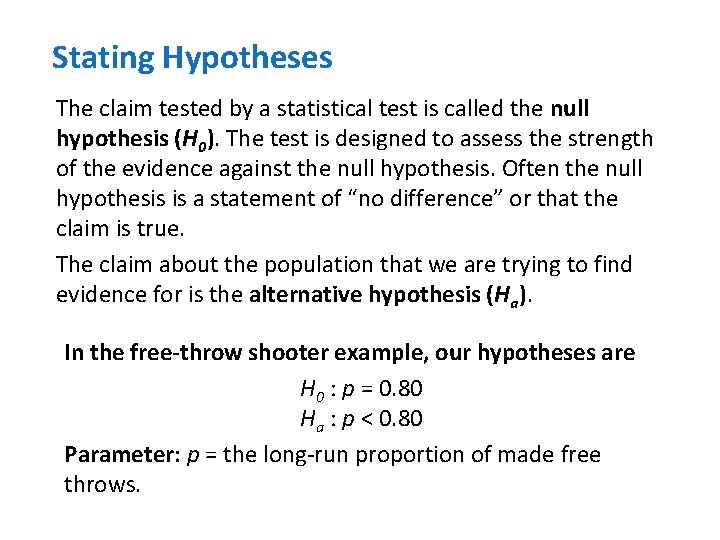 Stating Hypotheses The claim tested by a statistical test is called the null hypothesis