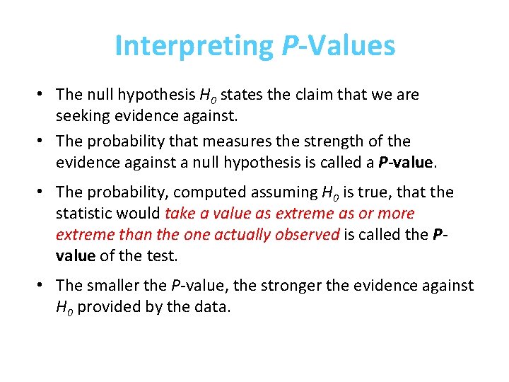 Interpreting P-Values • The null hypothesis H 0 states the claim that we are