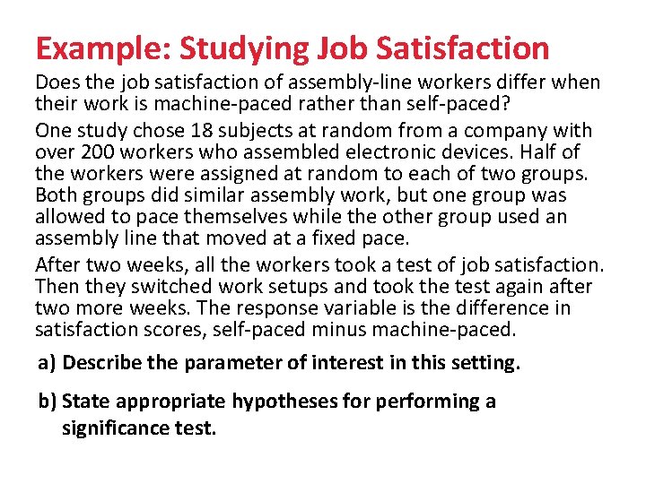 Example: Studying Job Satisfaction Does the job satisfaction of assembly-line workers differ when their