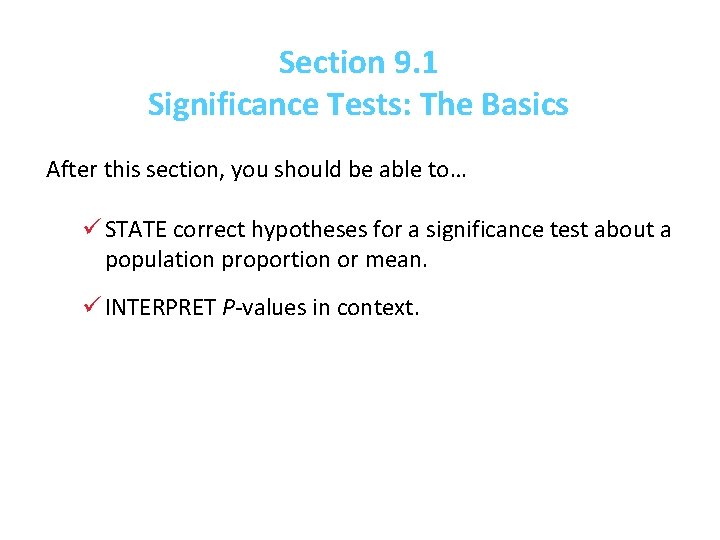Section 9. 1 Significance Tests: The Basics After this section, you should be able