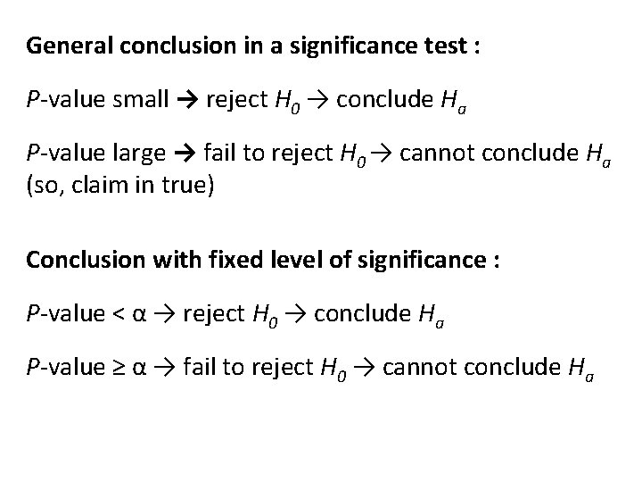 General conclusion in a significance test : P-value small → reject H 0 →