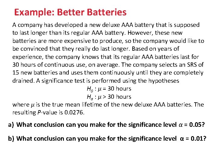 Example: Better Batteries A company has developed a new deluxe AAA battery that is