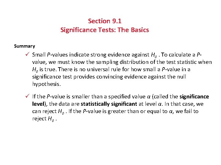 Section 9. 1 Significance Tests: The Basics Summary ü Small P-values indicate strong evidence