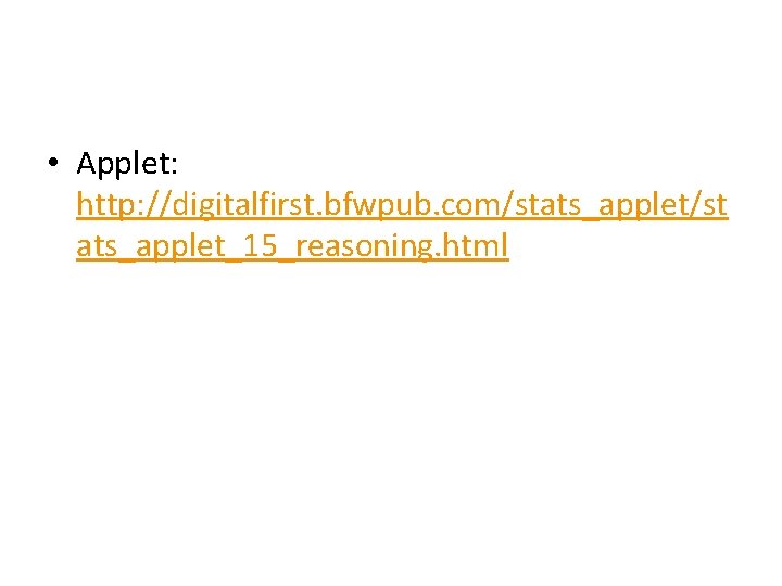  • Applet: http: //digitalfirst. bfwpub. com/stats_applet/st ats_applet_15_reasoning. html 