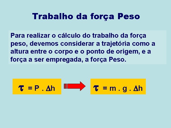 Trabalho da força Peso Para realizar o cálculo do trabalho da força peso, devemos