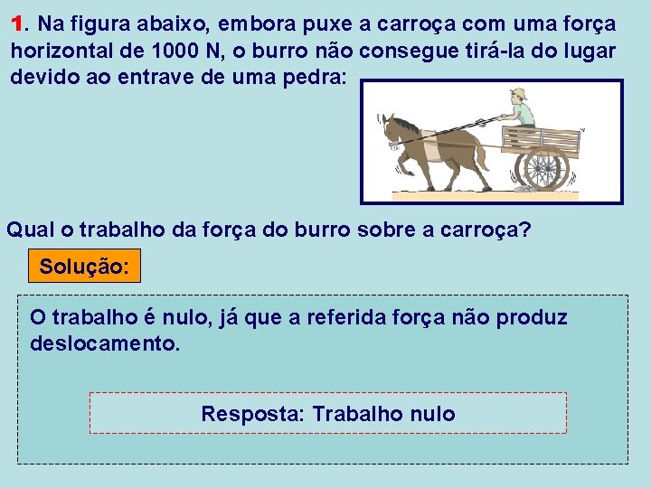1. Na figura abaixo, embora puxe a carroça com uma força horizontal de 1000