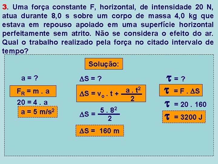 3. Uma força constante F, horizontal, de intensidade 20 N, atua durante 8, 0