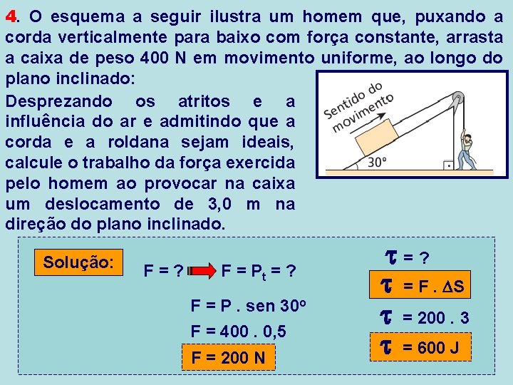 4. O esquema a seguir ilustra um homem que, puxando a corda verticalmente para