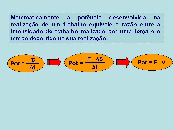Matematicamente a potência desenvolvida na realização de um trabalho equivale a razão entre a