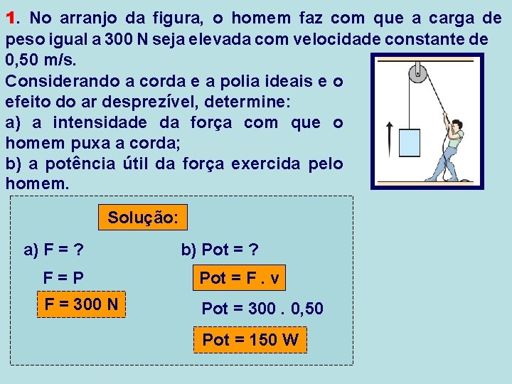 1. No arranjo da figura, o homem faz com que a carga de peso