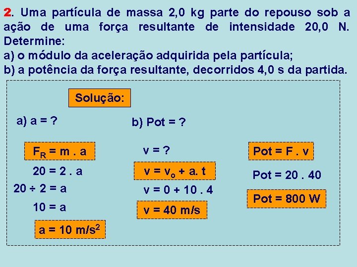 2. Uma partícula de massa 2, 0 kg parte do repouso sob a ação