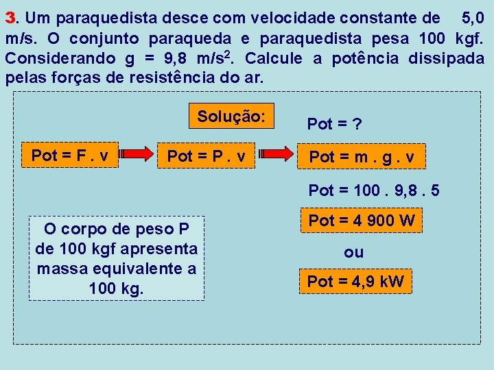 3. Um paraquedista desce com velocidade constante de 5, 0 m/s. O conjunto paraqueda