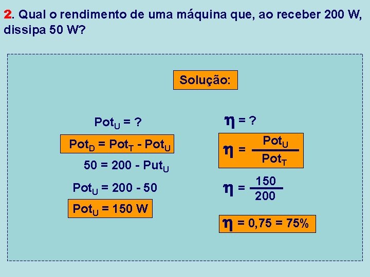 2. Qual o rendimento de uma máquina que, ao receber 200 W, dissipa 50