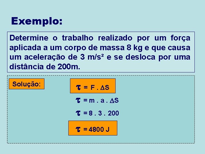 Exemplo: Determine o trabalho realizado por um força aplicada a um corpo de massa