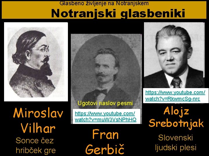 Glasbeno življenje na Notranjskem Notranjski glasbeniki Miroslav Vilhar Sonce čez hribček gre Ugotovi naslov