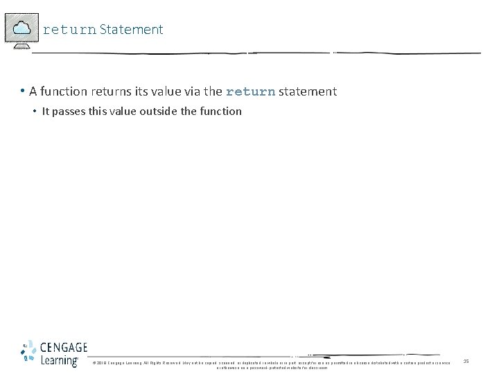 return Statement • A function returns its value via the return statement • It