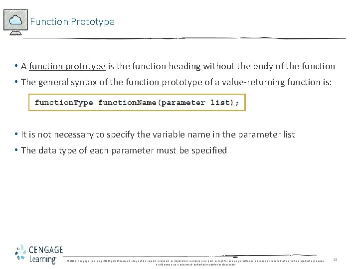 Function Prototype • A function prototype is the function heading without the body of