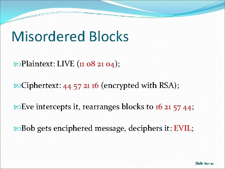 Misordered Blocks Plaintext: LIVE (11 08 21 04); Ciphertext: 44 57 21 16 (encrypted Misordered Blocks Plaintext: LIVE (11 08 21 04); Ciphertext: 44 57 21 16 (encrypted