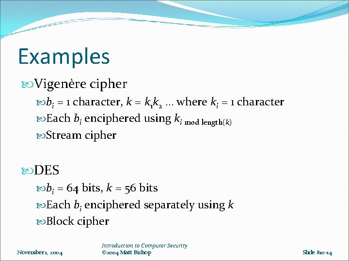 Examples Vigenère cipher bi = 1 character, k = k 1 k 2 … Examples Vigenère cipher bi = 1 character, k = k 1 k 2 …