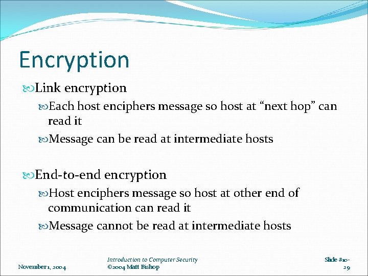 Encryption Link encryption Each host enciphers message so host at “next hop” can read Encryption Link encryption Each host enciphers message so host at “next hop” can read