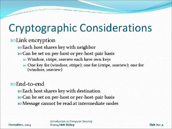 Cryptographic Considerations Link encryption Each host shares key with neighbor Can be set on Cryptographic Considerations Link encryption Each host shares key with neighbor Can be set on