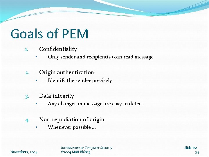 Goals of PEM Confidentiality 1. • Only sender and recipient(s) can read message Origin Goals of PEM Confidentiality 1. • Only sender and recipient(s) can read message Origin