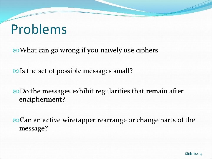 Problems What can go wrong if you naively use ciphers Is the set of Problems What can go wrong if you naively use ciphers Is the set of