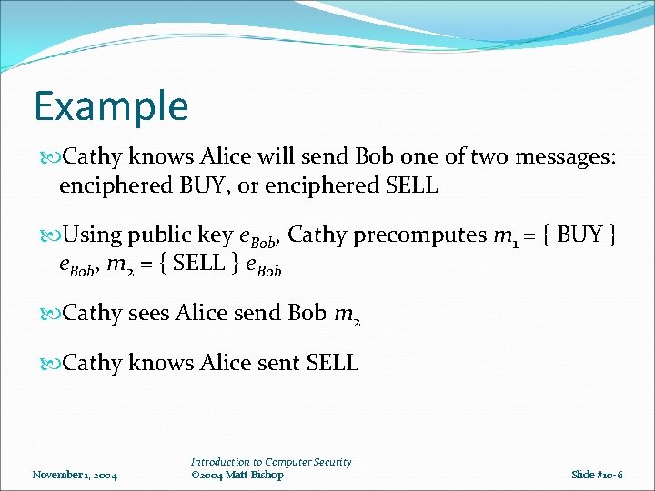 Example Cathy knows Alice will send Bob one of two messages: enciphered BUY, or Example Cathy knows Alice will send Bob one of two messages: enciphered BUY, or