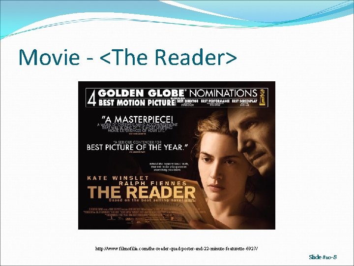 Movie - <The Reader> http: //www. filmofilia. com/the-reader-quad-poster-and-22 -minute-featurette-6927/ Slide #10 -8 Movie - <The Reader> http: //www. filmofilia. com/the-reader-quad-poster-and-22 -minute-featurette-6927/ Slide #10 -8