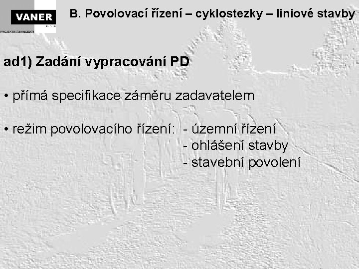 B. Povolovací řízení – cyklostezky – liniové stavby ad 1) Zadání vypracování PD •