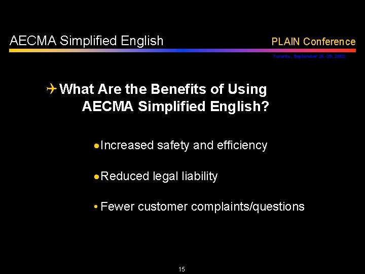 AECMA Simplified English PLAIN Conference Toronto, September 26 -29, 2002 Q What Are the