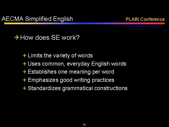 AECMA Simplified English PLAIN Conference Toronto, September 26 -29, 2002 Q How does SE